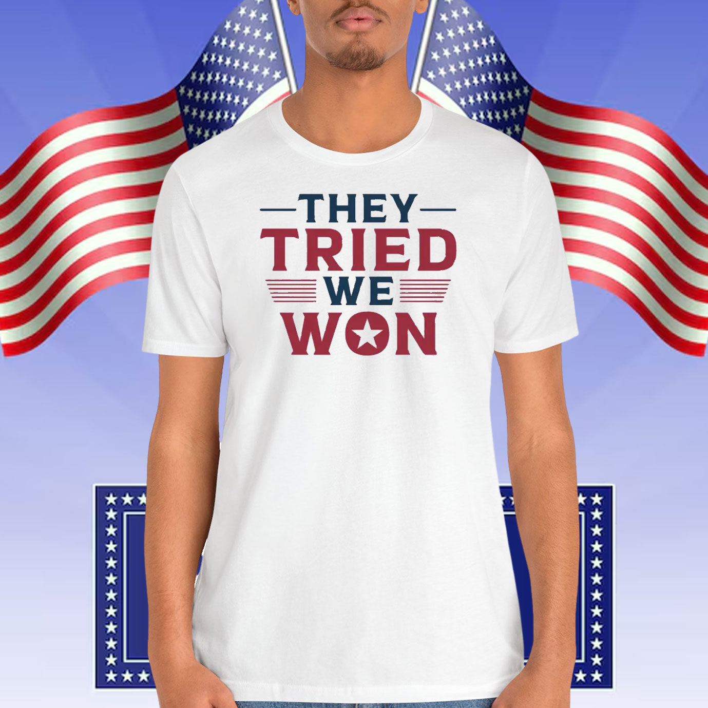 Trump They Tried We Won Shirt