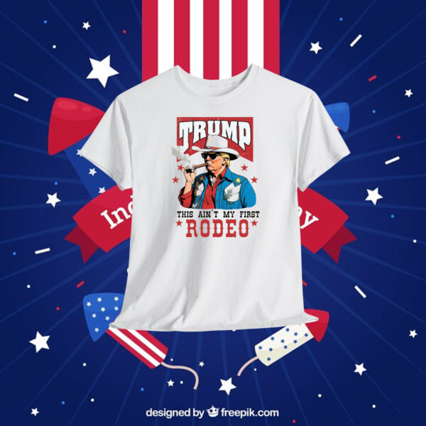 Trump This Ain't My First Rodeo Shirts