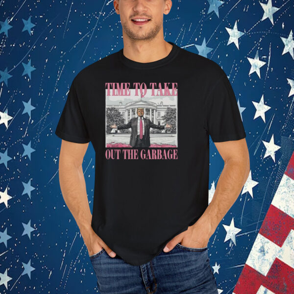 Trump Time To Take Out The Garbage T-Shirt