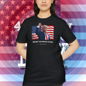 Trump Triumphs Again Shirt