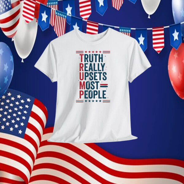Trump Truth Really Upsets Most People 2024 Shirt