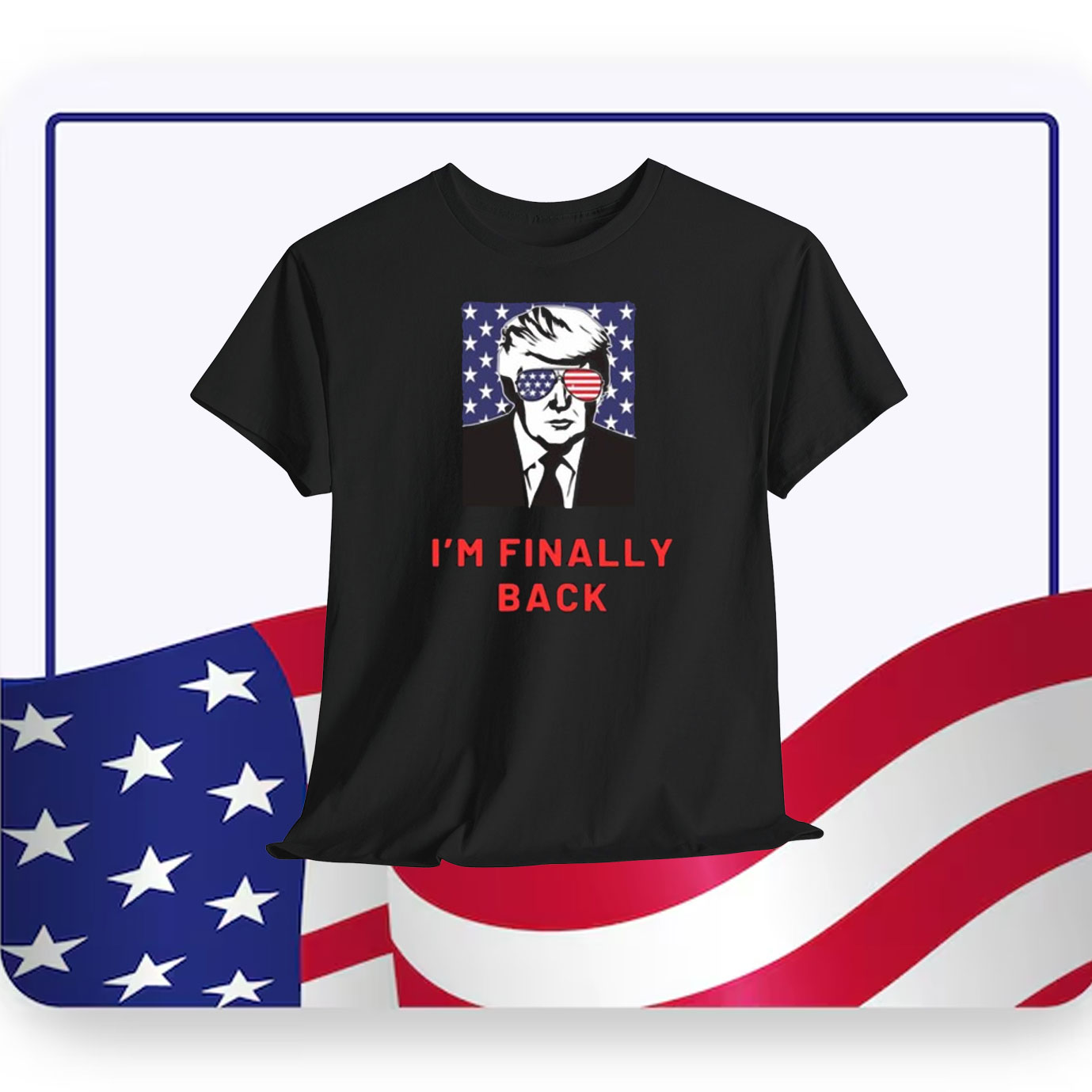 Trump USA I'm Finally Back Shirt
