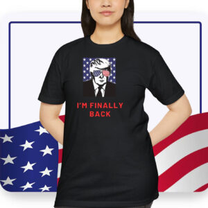 Trump USA I'm Finally Back Shirt