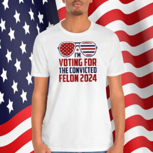 Trump USA I'm Voting For The Convicted Felon 2024 Shirt