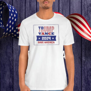 Trump Vance 2024 Save America Shirt
