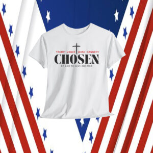 Trump, Vance, Musk, Kennedy Choosen By God To Save America Shirt
