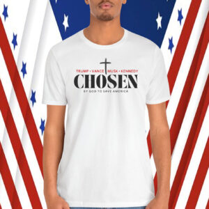 Trump, Vance, Musk, Kennedy Choosen By God To Save America Shirt