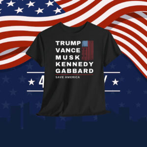Trump Vance Musk Kennedy Gabbard Save America Shirts