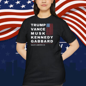 Trump Vance Musk Kennedy Gabbard Save America Shirts