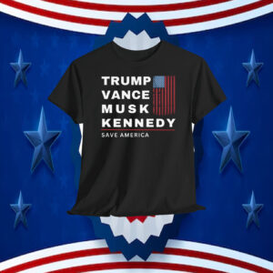 Trump Vance Musk Kennedy Save America Shirt