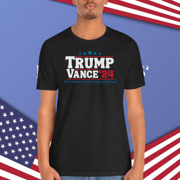 Trump Vance Not Friends With School Shooters Shirt
