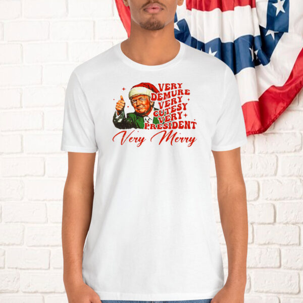 Trump Very Demure Very Cutesy Very President Very Merry Shirt