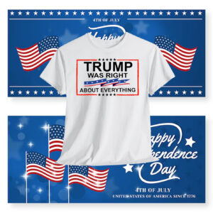 Trump Was Right About Everything Shirt