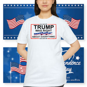 Trump Was Right About Everything Shirt