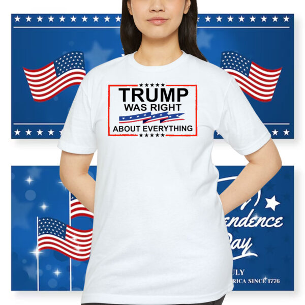 Trump Was Right About Everything Shirt