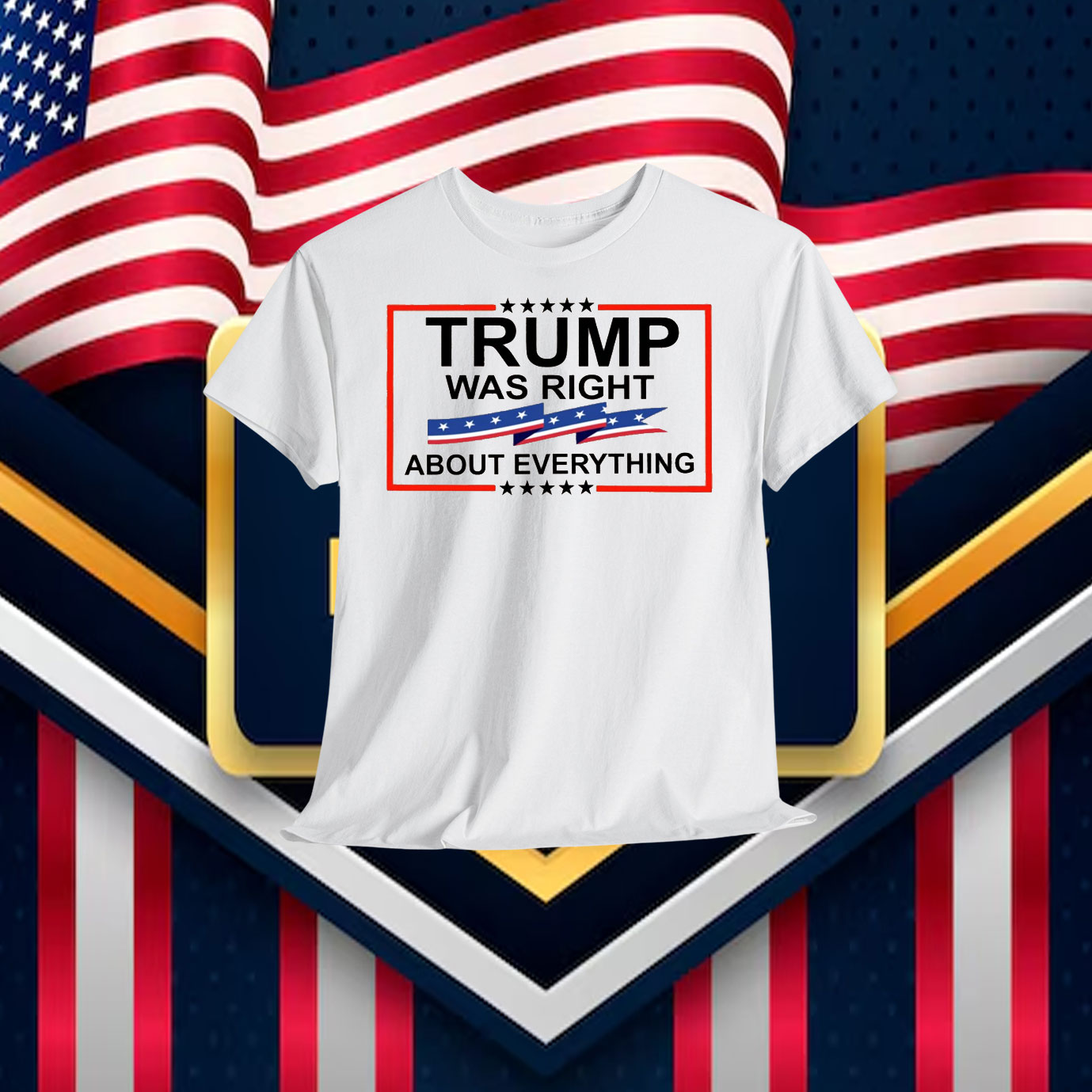 Trump Was Right About Everything Shirts