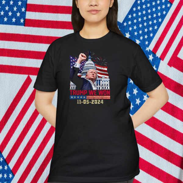Trump We Won 11-5-2024 Shirt