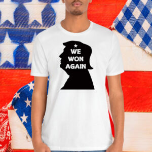 Trump We Won Again President Shirt