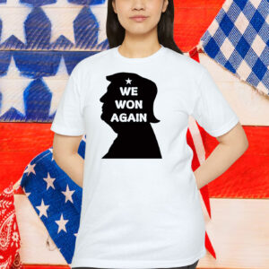Trump We Won Again President Shirt