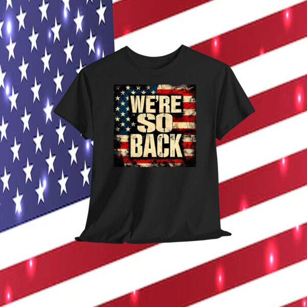 Trump We're So Back Shirt