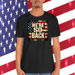 Trump We're So Back Shirt