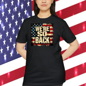 Trump We're So Back Shirt