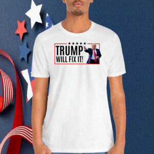 Trump Will Fix It! America Shirt