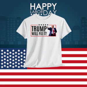 Trump Will Fix It! Shirts