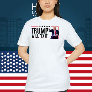 Trump Will Fix It! Shirts
