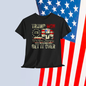 Trump Won 1776 We The People Get It Over Shirt