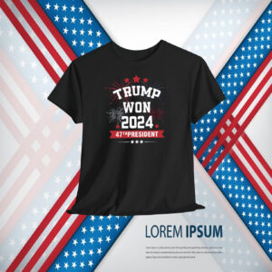 Trump Won 2024 47TH President Shirt