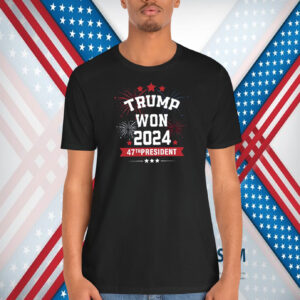 Trump Won 2024 47TH President Shirt