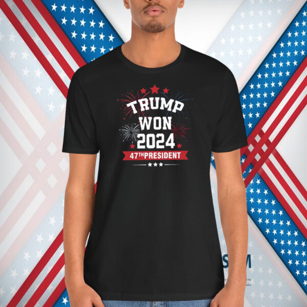 Trump Won 2024 47TH President Shirt