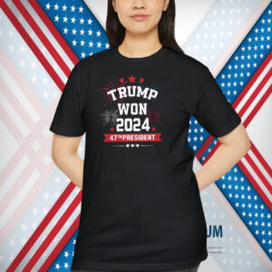 Trump Won 2024 47TH President Shirt