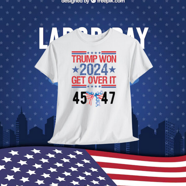 Trump Won 2024 Get Over It 45-47 Shirt