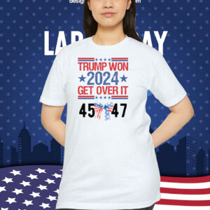 Trump Won 2024 Get Over It 45-47 Shirt