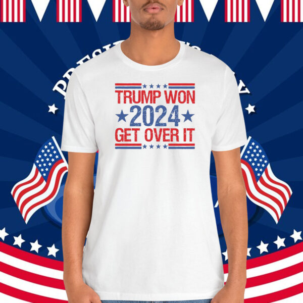 Trump Won 2024 Get Over It Election Shirt