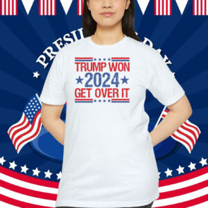 Trump Won 2024 Get Over It Election Shirt