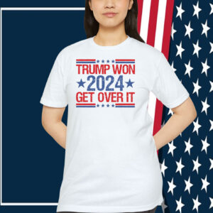 Trump Won 2024 Get Over It President Shirt