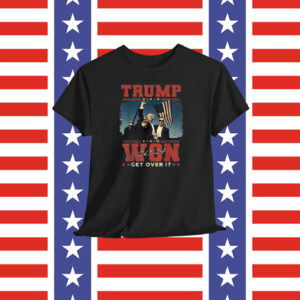Trump Won 2024 Get Over It Shirt
