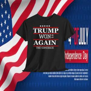 Trump Won 45 47 Again The Comeback Shirt