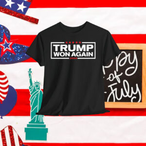 Trump Won Again 2024 Election Shirts