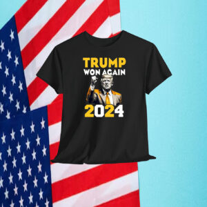 Trump Won Again 2024 President Shirt