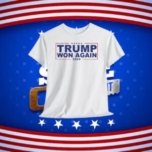 Trump Won Again 2024 Shirt