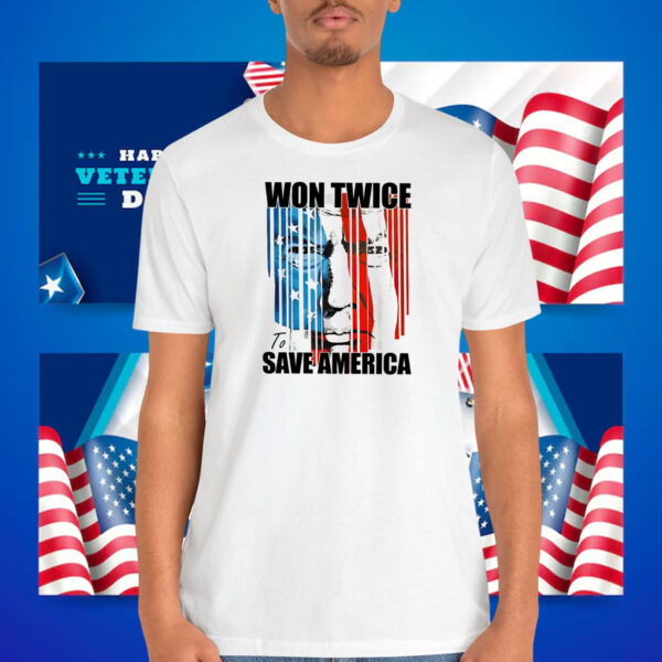 Trump Won Twice To Save America Shirt