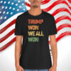Trump Won We All Won T-Shirts