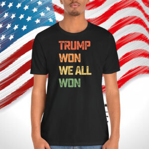 Trump Won We All Won T-Shirts