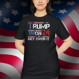 Trump Won'24 Get Over It Election Shirt