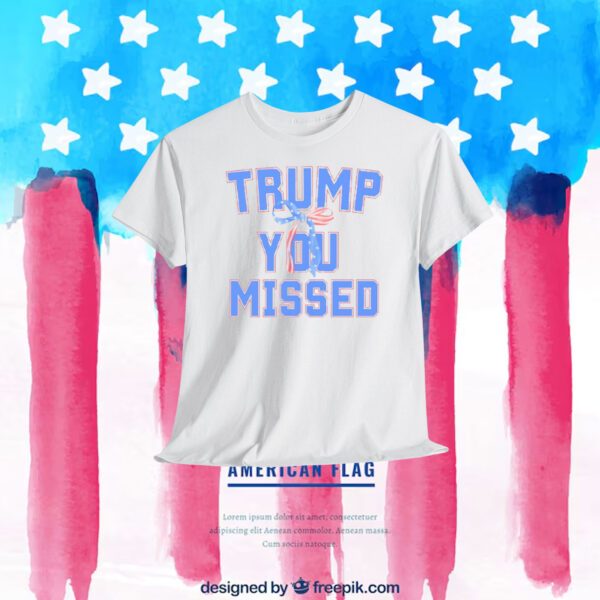 Trump You Missed 2024 Shirt