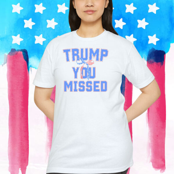 Trump You Missed 2024 Shirt
